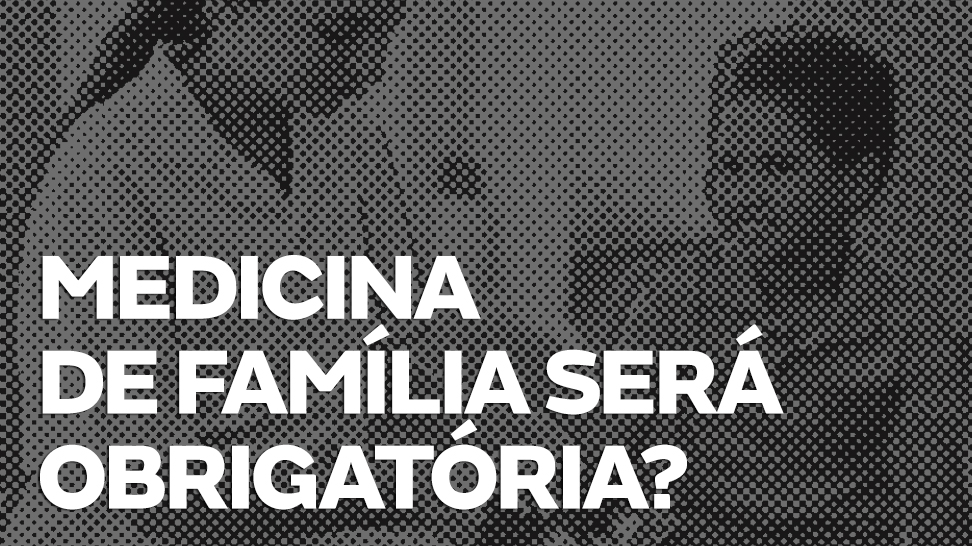 A Medicina da Família será obrigatória? Quais especialidades serão afetadas? Quando a lei entrará em vigor? Contamos o que há de concreto até agora!