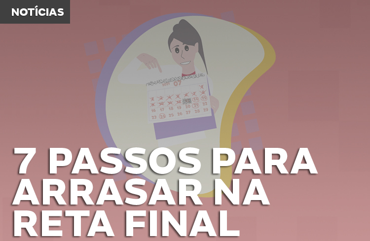 Como se preparar para a reta final em 7 passos