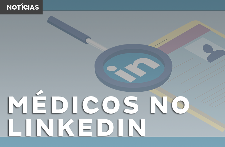 Por que criar o seu perfil médico no Linkedin?!